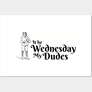 It be Wednesday my Dudes Posters and Art